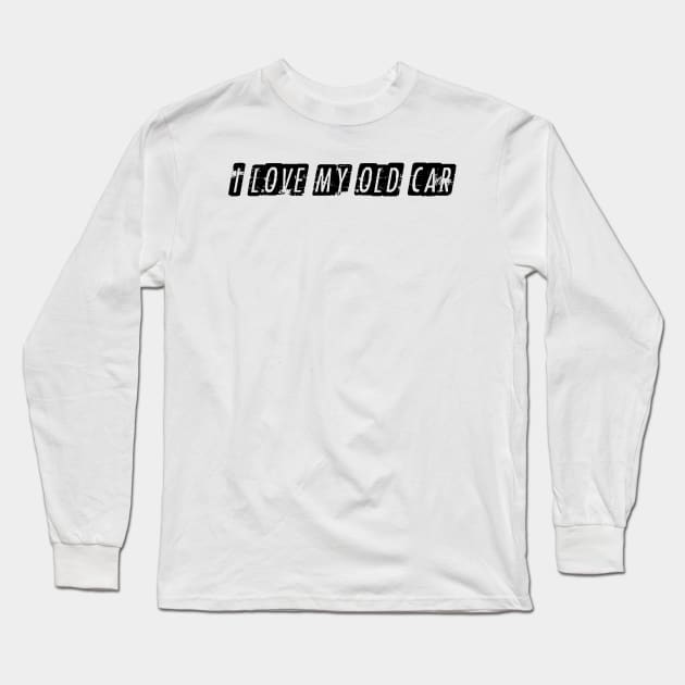 I love my old car Long Sleeve T-Shirt by OSJ Store